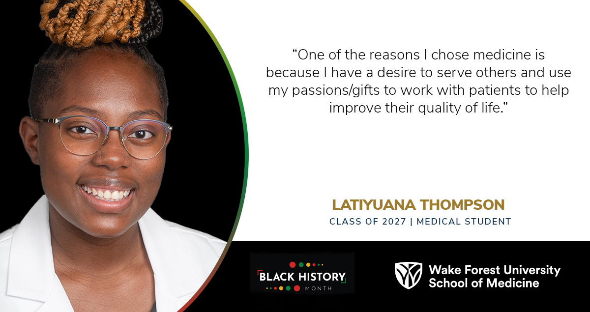 Latiyuana Thompson is a first year medical student from Winston-Salem, NC: “#BlackHistoryMonth is a time to intentionally celebrate African-American culture and our ancestors who sacrificed and paved the way for us to be where we are today.”