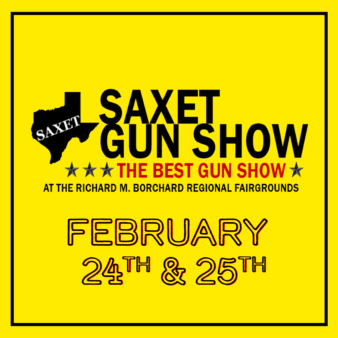 ⭐THIS WEEKEND! ⭐
Saxet Gun Show
February 24 &amp; 25