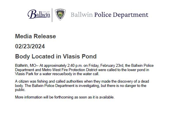 See attached image for a press release from the Ballwin Police Department regarding a body found in Vlasis Park.