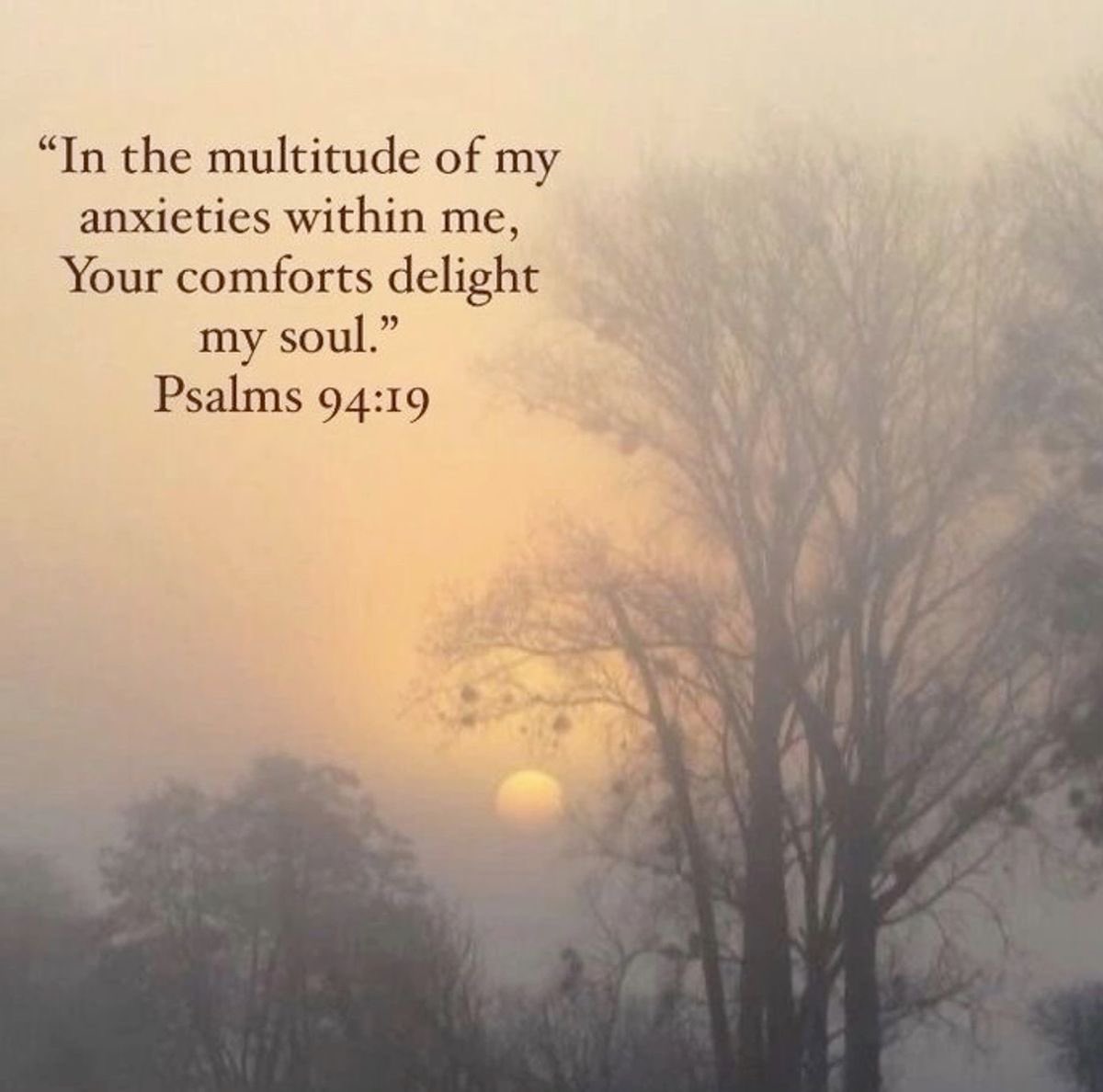 When anxiety was great within me,your consolation brought me joy. Ps.94.19