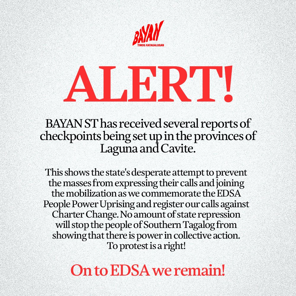 ALERT: A DAY BEFORE EDSA COMMEMORATION, STATE SURVEILLANCE AND HARASSMENT OBSERVED IN COMMUNITIES BAYAN ST has received several reports of checkpoints and state surveillance in the provinces of Laguna and Cavite. #EDSA38 #NoToChaCha #DefendSouthernTagalog