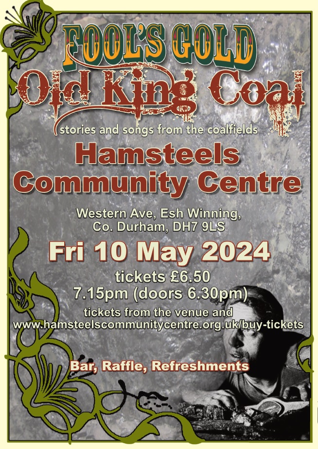 On Fri 10 May, Fools Gold present 'Old King Coal', stories and songs of life in the North East in days gone by.

More details and tickets hamsteelscommunitycentre.org.uk/buy-tickets 

#acoustic #music #EshWinning #DH7