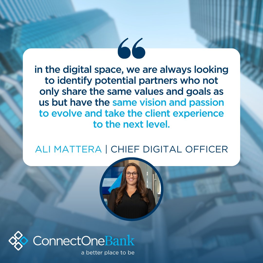 We are building for the future. Our focus to provide our clients with a best-in-class digital experience means ensuring our partners are aligned with the ConnectOne values, committed to growing with our clients needs and not losing sight of the human touch.