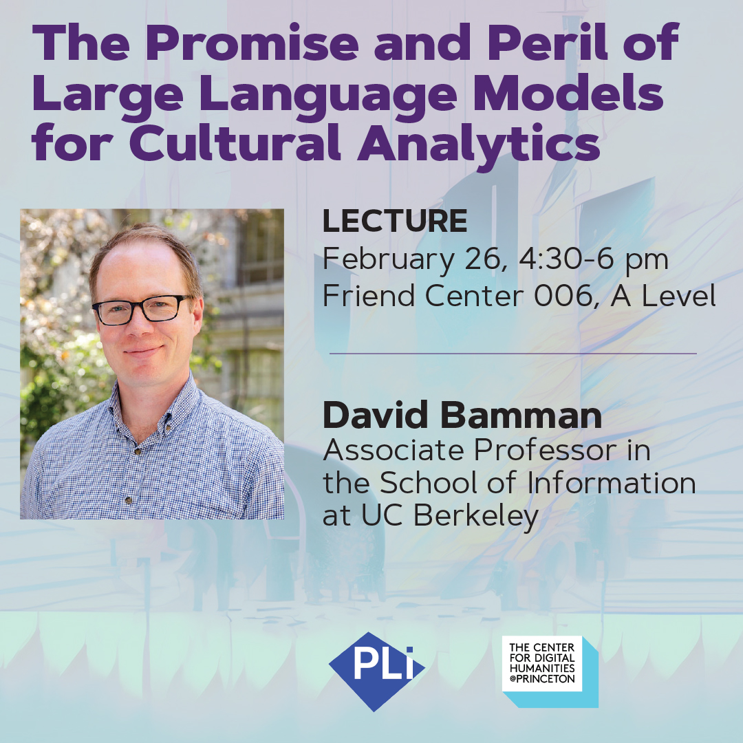 The Center for Digital Humanities at Princeton (@princetoncdh) on Twitter photo Join us on Monday, 2/26 at 4:30 pm for a lecture by <a href="/dbamman/">David Bamman</a>: The Promise and Peril of Large Language Models for Cultural Analytics.
RSVP: forms.gle/by1m6xHzTLhjJQ…
More info: cdh.princeton.edu/events/2024/02…
Co-sponsored by <a href="/PrincetonPLI/">Princeton PLI</a>. Join us on Monday, 2/26 at 4:30 pm for a lecture by <a href="/dbamman/">David Bamman</a>: The Promise and Peril of Large Language Models for Cultural Analytics.
RSVP: forms.gle/by1m6xHzTLhjJQ…
More info: cdh.princeton.edu/events/2024/02…
Co-sponsored by <a href="/PrincetonPLI/">Princeton PLI</a>.