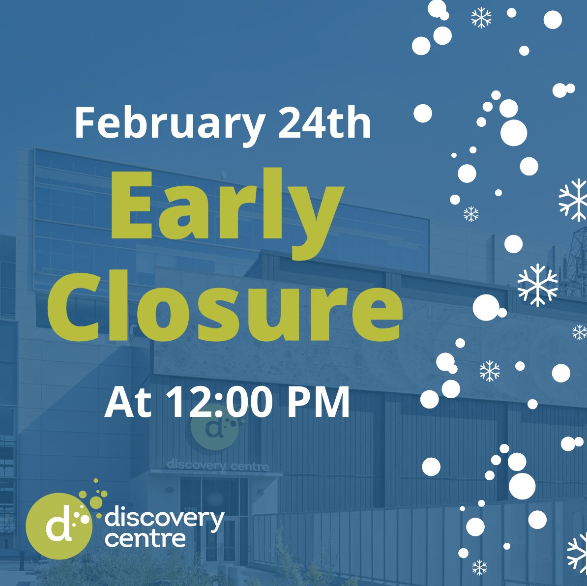 EARLY CLOSURE: Discovery Centre will be closing at 12:00 PM, February 24th due to road conditions.