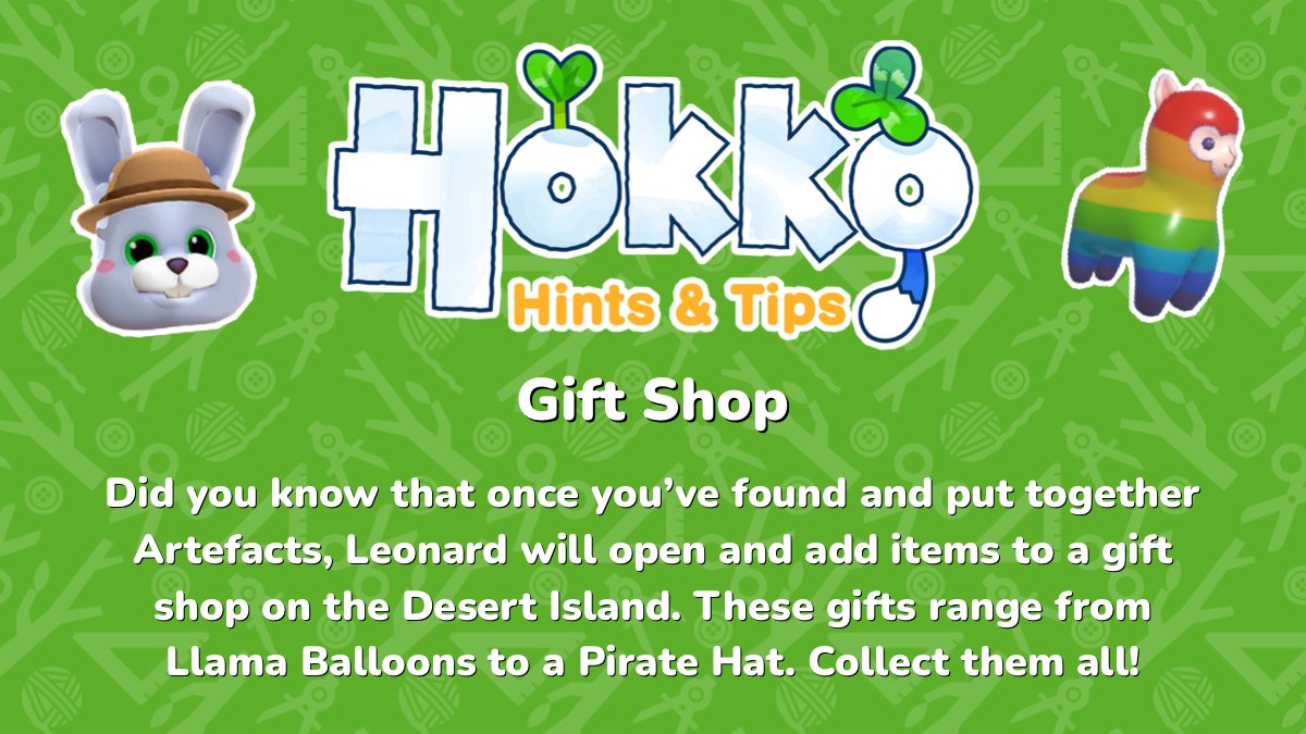 hokkolife's tweet image. Hokko Hints &amp;amp; Tips: Gift Shop 🐰🎈

Did you know that once you’ve found and put together Artefacts, Leonard will open and add items to a gift shop on the Desert Island. These gifts range from Llama Balloons to a Pirate Hat. Collect them all!

#HokkoLife #HintsandTips 📖