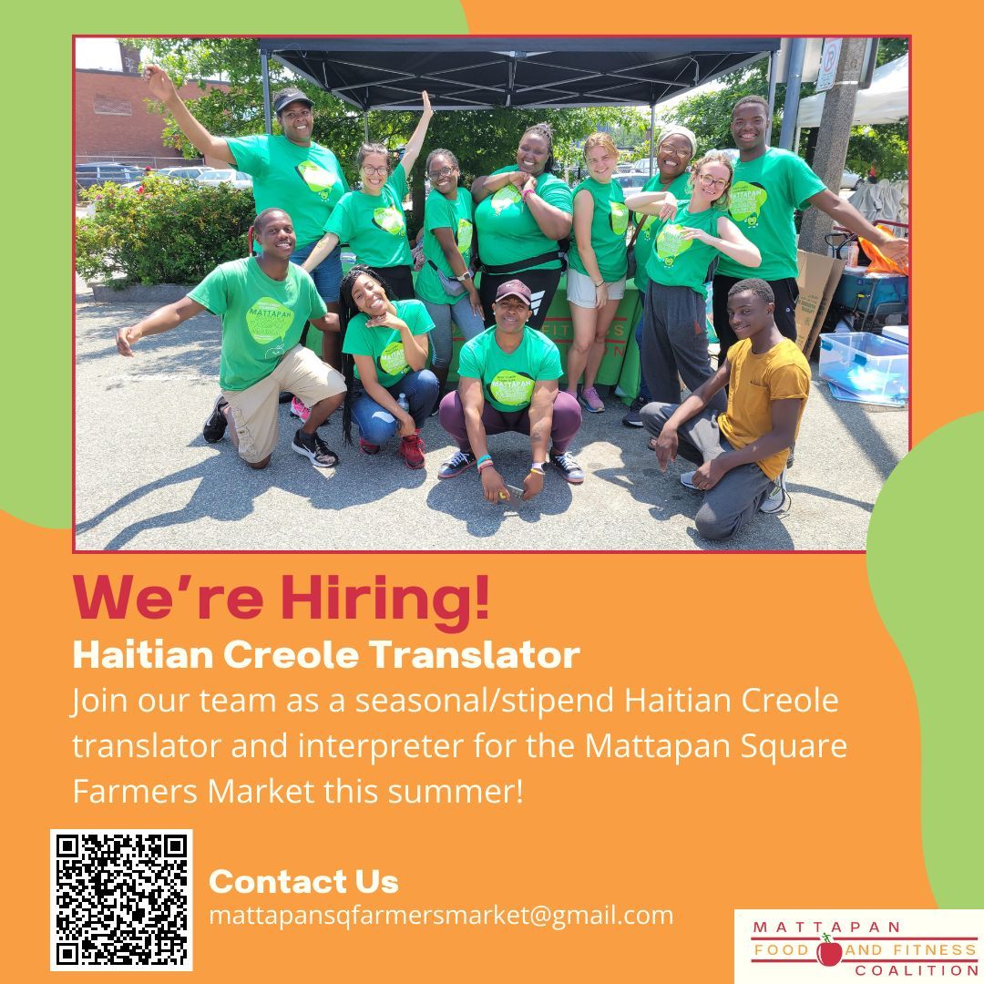 Mattapan Square Farmers Market is seeking a seasonal stipend translator/interpreter fluent in Haitian Creole for the upcoming farmers market season from July to October. If you're interested, please scan the QR code for more details and email @mattapansqfarmersmarket@gmail.com.