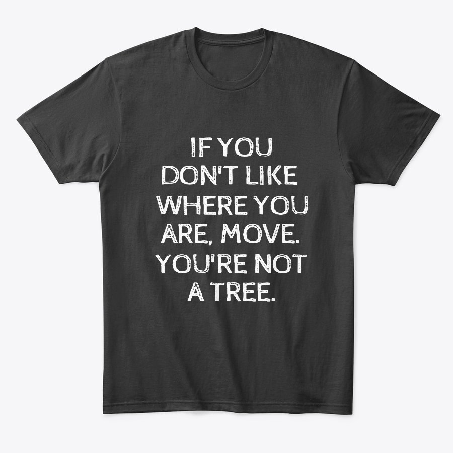 NoirTees's tweet photo. If you don't like where you are, Move. you're not a tree.
Don't be rooted to the spot. If you're not happy, branch out and explore new possibilitie.

#tshirt #shirt #motivation #motivationalquotes #motivationalspeech #motivationalshirts #funnyquotes #postivevibes https://t.co/q1x2uh4reQ
