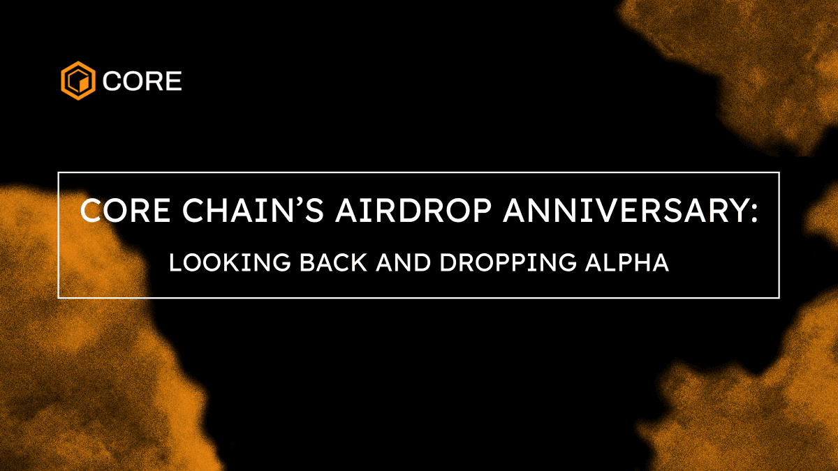 One year ago, history was made when 25% of the total CORE token supply was airdropped to the community free of charge. Over 2 million unique wallets qualified, as the early CORE tokens were distributed across the world. 

And that was just the beginning of the Core story…