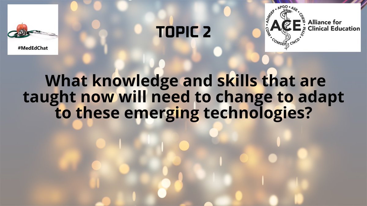 TOPIC 2: What knowledge and skills that are taught now will need to change to adapt to these emerging technologies? #MedEdChat #meded