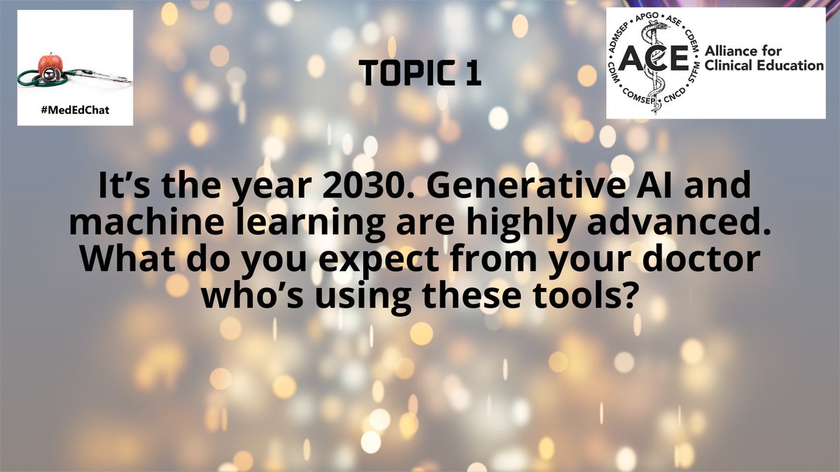 TOPIC 1: It’s the year 2030. Generative AI and machine learning are highly advanced. What do you expect from your doctor who’s using these tools? #MedEdChat #meded