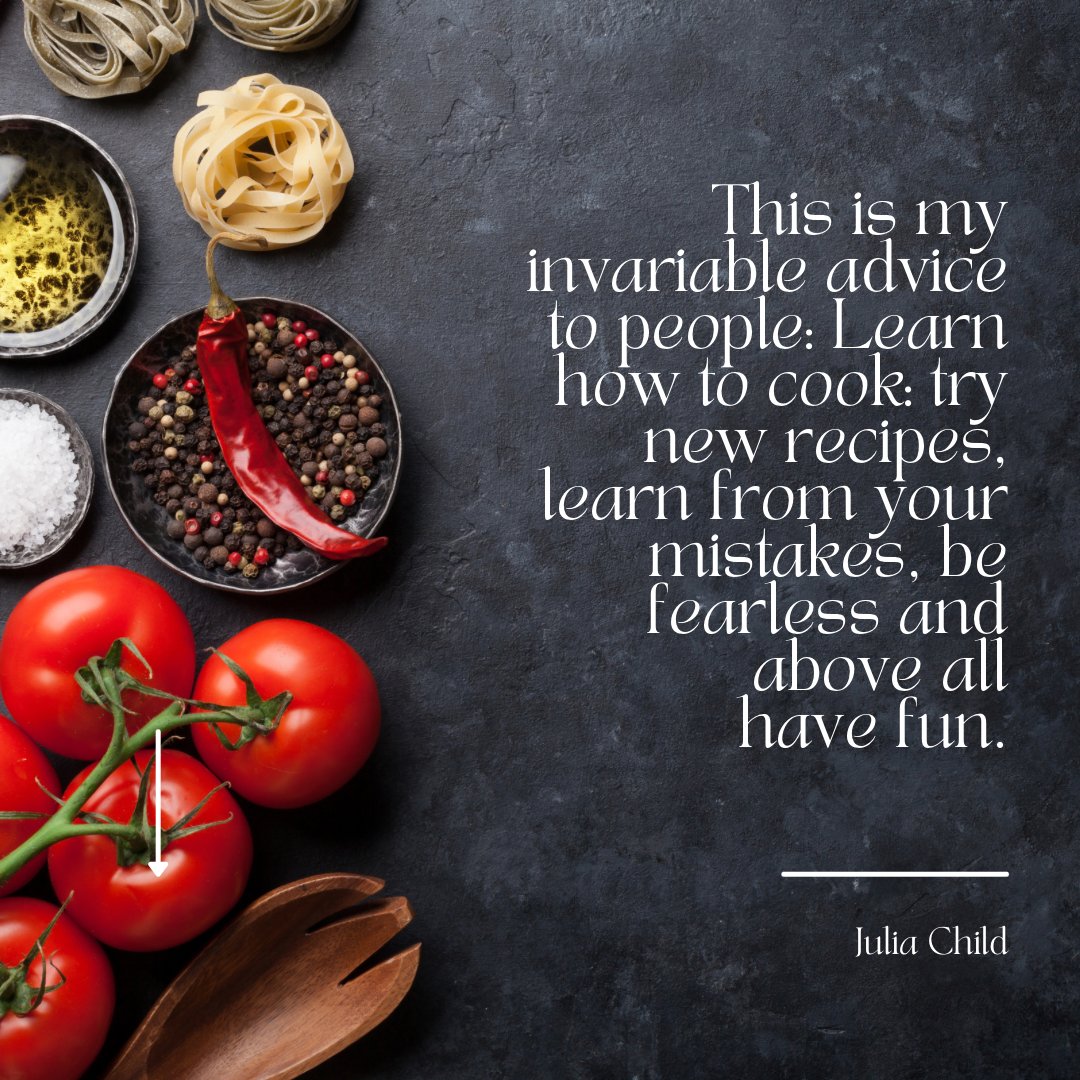 “This is my invariable advice to people: Learn how to cook: try new recipes, learn from your mistakes, be fearless and above all have fun.'  

~ Julia Child

#Cooking #JuliaChild