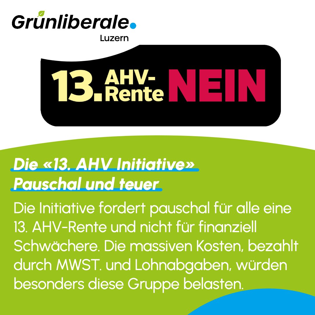 Die Initiative fordert pauschal für alle Rentner und Rentnerinnen eine 13. AHV-Rente und nicht nur für finanziell Schwächere. Die massiven Kosten, bezahlt durch MWST. und Lohnabgaben würde besonders diese Gruppe belasten.
Stimme deshalb #NeinZur13AHV am 03. März
