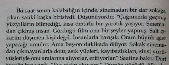 Her sinema çıkışında aklıma Yusuf Atılgan'ın "sinemadan çıkmış insan"ı gelir ve film ile beraber bu cümleler de peşim sıra dolanır.