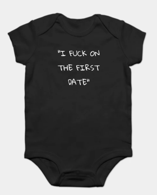 CoralieAlison's tweet photo. @TeePublic @CollectiveShout @Martin_Hosking @TeePublicHelp "I fuck on the first date" on a baby onesie.

This and hundreds more like it on @TeePublic's website. Where is the Corporate Social Responsibility? @Martin_Hosking @JerzyShustin  what do you have to say about this? @collectiveshout #collectiveshout #teepublic @NYSOCFS #CSRfail https://t.co/UDgTf0MeG6