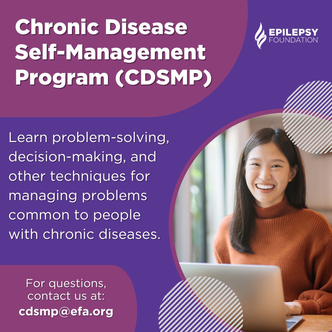 Discover the Chronic Disease Self-Management Program (CDSMP). This workshop focuses on empowering individuals, including those living with epilepsy, to take control of their health journey. For questions about a program, please get in touch with us at cdsmp@efa.org.