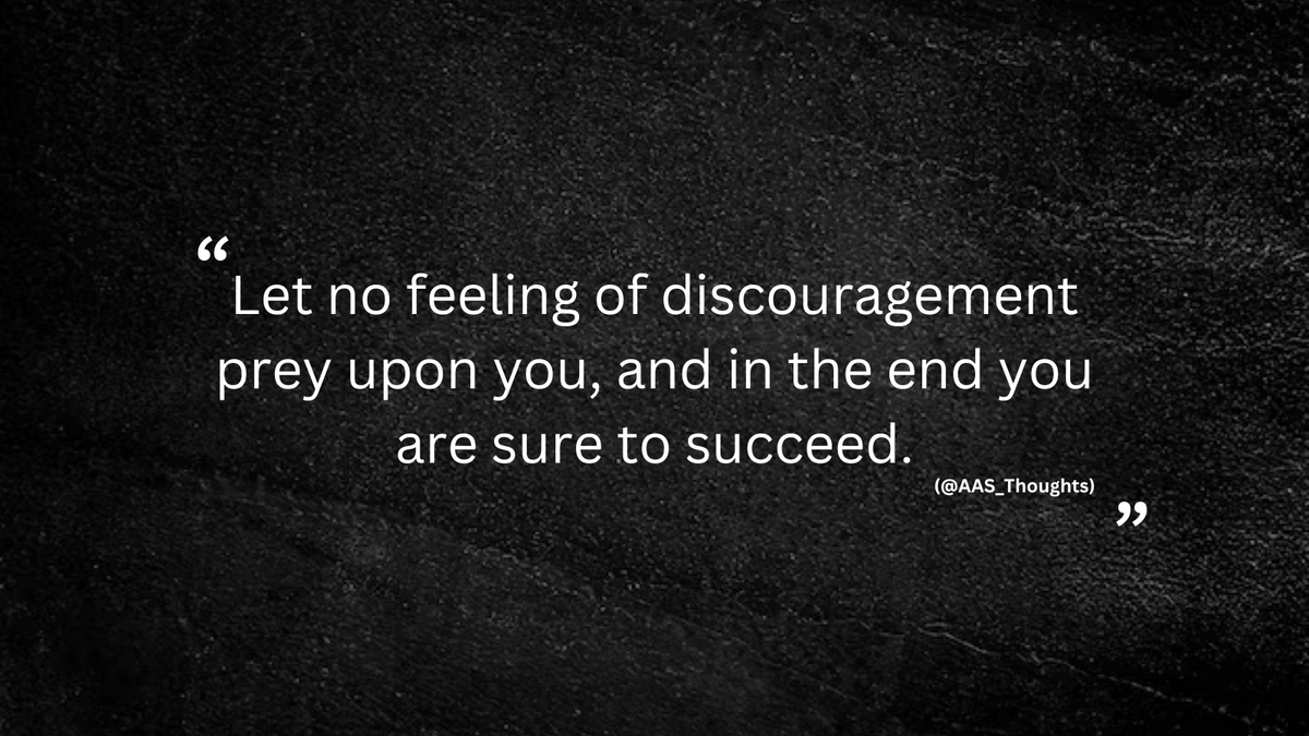 AAS_Thoughts1's tweet photo. Let no feeling of discouragement prey upon you, and in the end, you are sure to succeed..! https://t.co/WrCayoOjO2