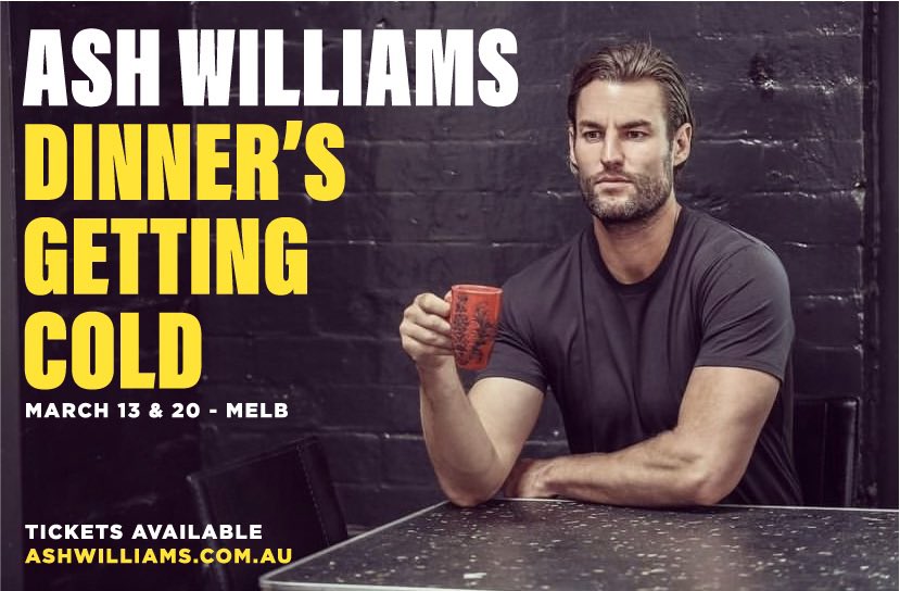 I’m doing a brand new show called ‘Dinner’s Getting Cold’ with brand new stories (and Mum texts). 2 nights only ‘cos MAFS is on. 
March 13 &amp; 20 7:30pm. Melbourne.
You should come? Tickets here: ashwilliams.Komi.io