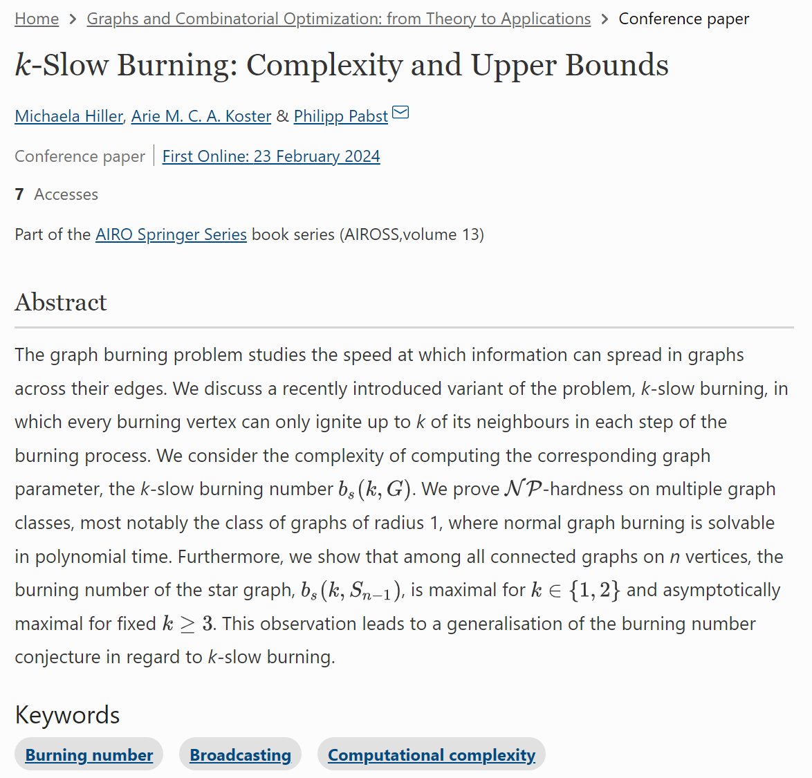 ArieMCAKoster's tweet image. Our conference paper at CTW2023 on k-slow burning of a graph is now online: link.springer.com/chapter/10.100… The fascinating graph burning problem becomes even more fascinating by slow burning. Joint work with Philipp Pabst and Michaela Hiller. #graphtheory #combinatorial #optimization