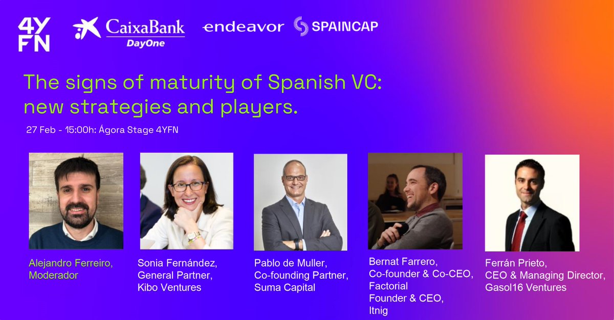 .@CaixaBank DayOne + @EndeavorSpain+ @SpainCapOficial - 4YFN: Panel “The Signs of Maturity of Spanish VC: New Strategies and Players, 27 febrero, 15:00h.