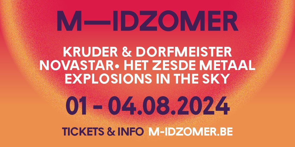 Hier gaan we weer! 💨 Dit zijn de vier eerste namen voor M-IDZOMER!  

𝟬𝟭.𝟬𝟴.𝟮𝟬𝟮𝟰 &gt; Kruder &amp; Dorfmeister 
𝟬𝟯.𝟬𝟴.𝟮𝟬𝟮𝟰 &gt; NOVASTAR + Het Zesde Metaal
𝟬𝟰.𝟬𝟴.𝟮𝟬𝟮𝟰 &gt; Explosions in the Sky 

Tickets on sale op do 7.03 om 12u 
Meer info via m-idzomer.be