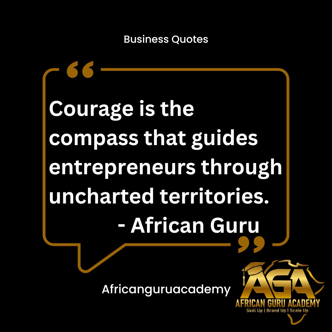 Courage is a fuel that ignites every thriving business. #Mondaymotivation #Africanguruacademy #Skillstogold