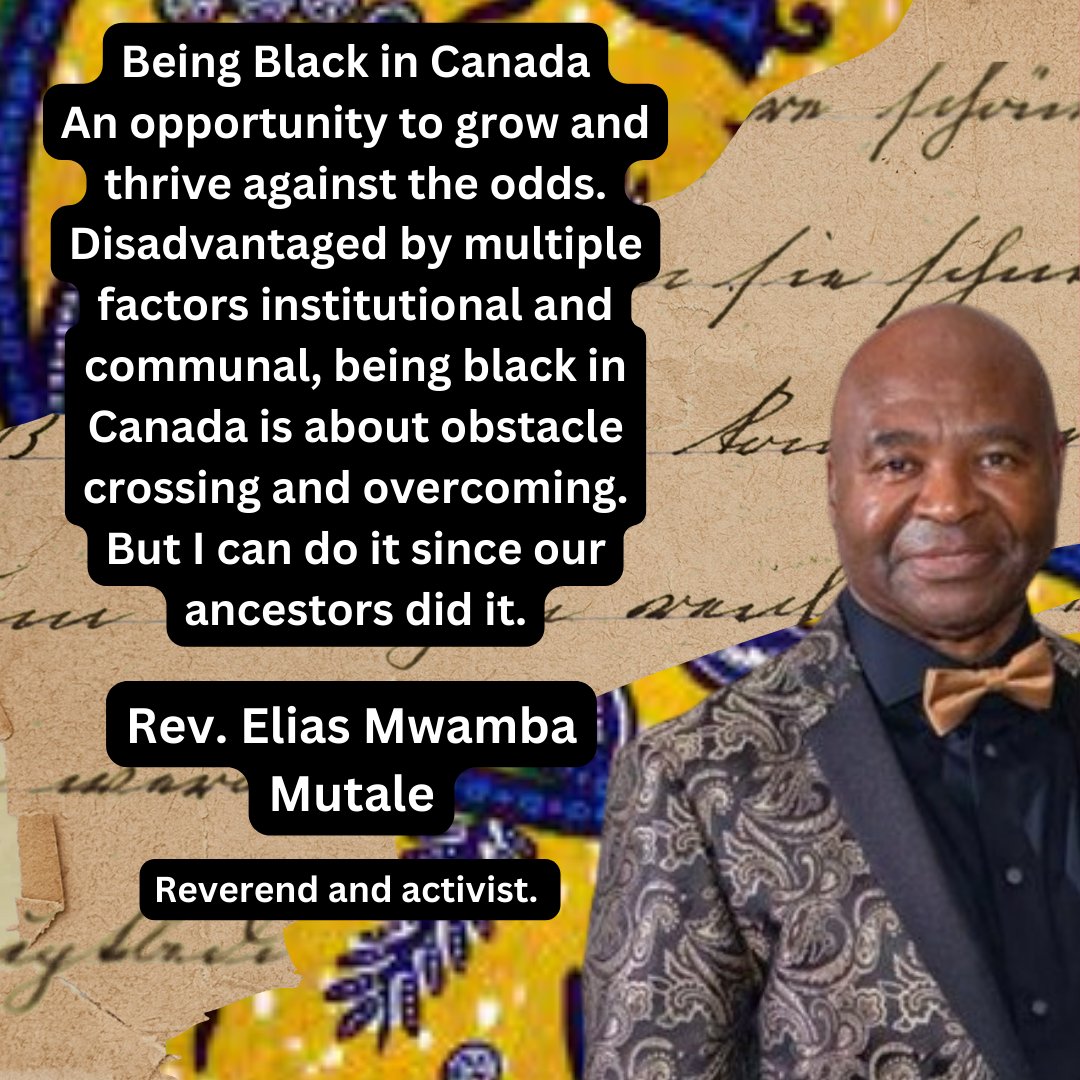 Day 26: Being Black in Canada: An opportunity to grow and thrive against the odds. Disadvantaged by multiple factors institutional and communal, being black in Canada is about obstacle crossing and overcoming. But I can do it since our ancestors did it. Rev Elias Mwamba Mutale