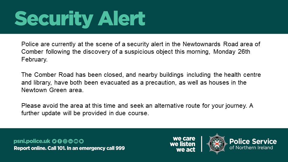 We are currently at the scene of a security alert in the Newtownards Road area of Comber following the discovery of a suspicious object this morning, Monday 26th February.