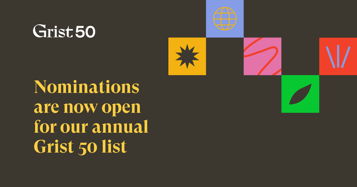 The Grist 50 is our annual list of emerging leaders in climate, sustainability, and equity. Click the link to nominate someone who is helping create a clean, green, just future: gristorg.typeform.com/g50nominations