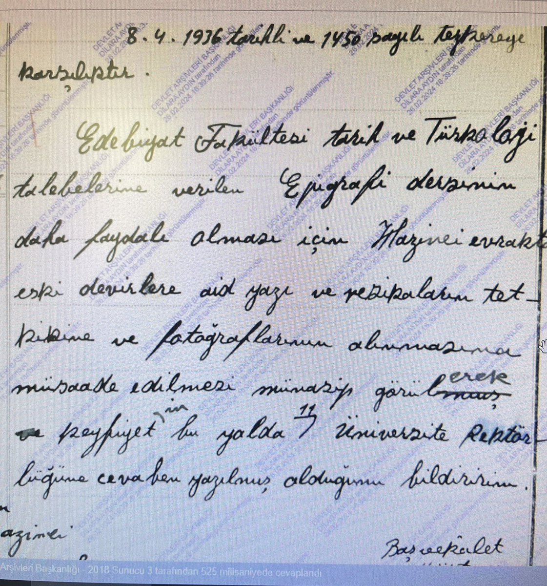 1936’da lisans eğitimi: 
“Edebiyat Fakültesi tarih ve Türkoloji talebelerine verilen Epigrafi dersinin daha faydalı olması için Hazine-i evraktaki eski devirlere aid yazı ve vesikaların tetkikine ve fotoğraflarının alınmasına müsaade edilmesi münasip görülerek…”