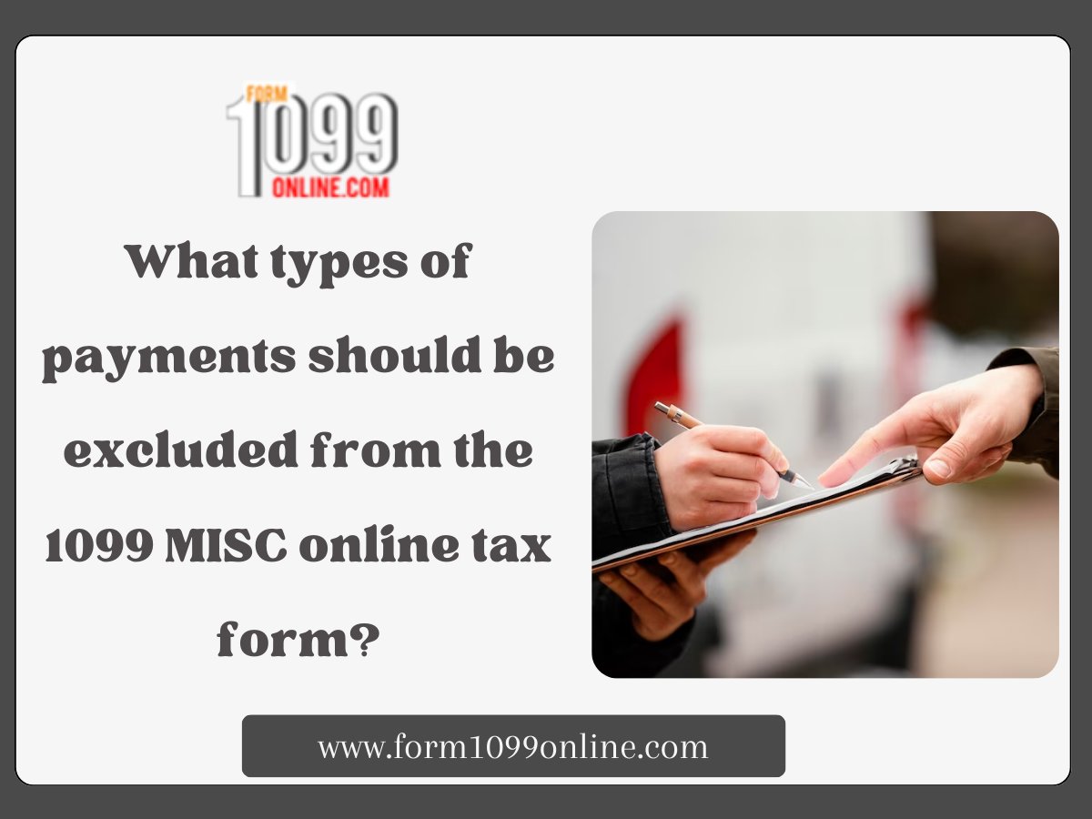 What types of payments should be excluded from the 1099 MISC online tax form?

#1099online
#1099MISC
#1099MISCBox7
#Form1099MISC
#TaxForm1099MISC
#EFile1099MISCFree
#IRS1099MISC
#IRSForm1099MISC
#Filing1099MISCWithIRS
#1099MISCForm
#FillOut1099MISCFormOnlineFree
#Form1099online