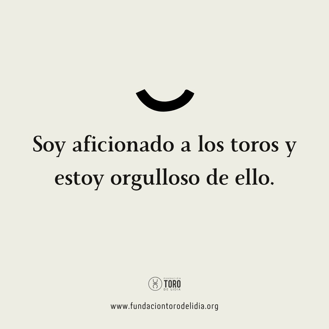 Es el momento de no tener miedo ni complejos de decir que somos aficionados a los toros.