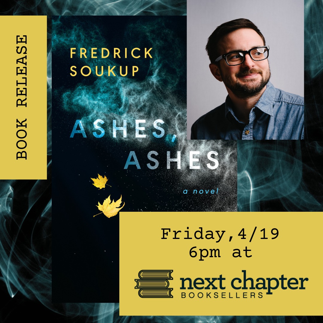 NCB is thrilled to host the release of Fredrick Soukup's 'Ashes, Ashes'! Join us Friday, April 19th at 6pm for a reading and signing with this Minnesota Book Award finalist! Reserve your copy today: nextchapterbooksellers.com/book/978398832…