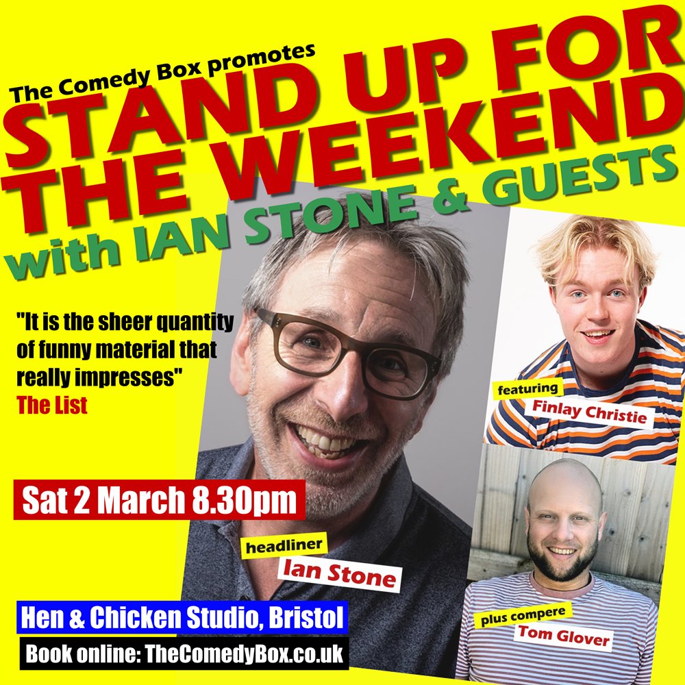 Stand Up For The Weekend with IAN STONE and GUESTS featuring FINLAY CHRISTIE plus compere TOM GLOVER Saturday 2 March - 8.30pm - Tickets from £15 each 2-seat and 4-seat tables available Hen & Chicken Studio, Bristol Book online: bit.ly/3OYEMlk