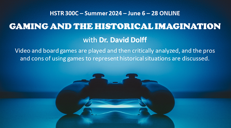 HSTR 300C - Summer 2024 Online - GAMING AND THE HISTORICAL IMAGINATION with Dr. David Dolff CRN #31358 #UVic #course @UVicHumanities