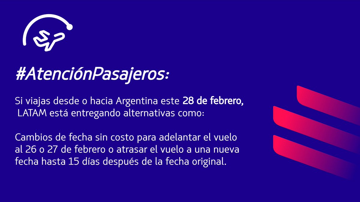 #AtenciónPasajeros: En virtud del paro anunciado por Intercargo, para el 28/02 en Argentina, LATAM está entregando alternativas para pasajeros con vuelos en esta fecha desde o hacia Argentina puedan modificar su viaje. Revisa el estado de tu vuelo en latam.com