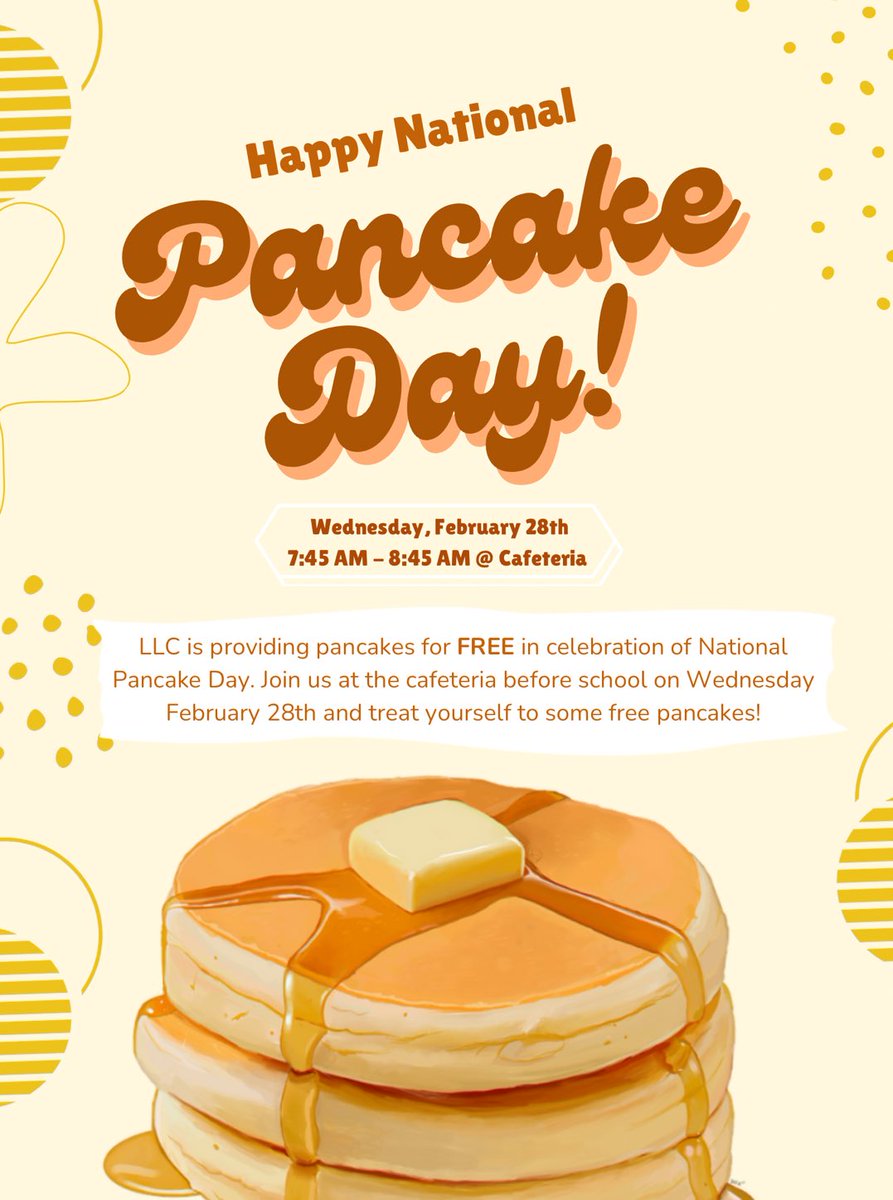Are you craving some fresh, hot, soft pancakes? In celebration of National Pancake Day, LLC will be providing FREE pancakes in the cafeteria THIS WEDNESDAY, FEBRUARY 28TH, from 7:45 am to 8:45 am! Please join us and start your day with some delicious pancakes :) 🥞