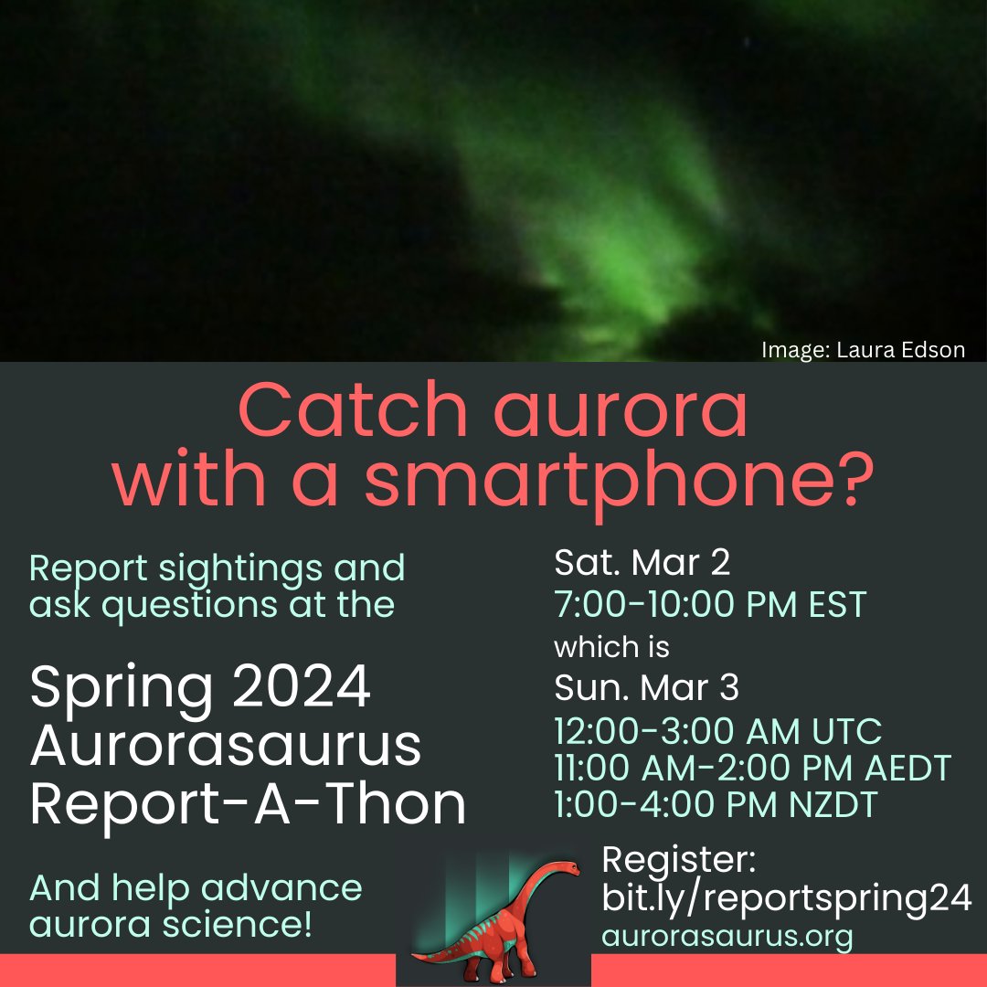 Join us for the online Spring Aurorasaurus Report-A-Thon on March 2 (March 3 Down Under!) Bring photos, help gather data for aurora science, ask questions to experts, and hang out with other aurora lovers. There will be prizes! Register: bit.ly/reportspring24