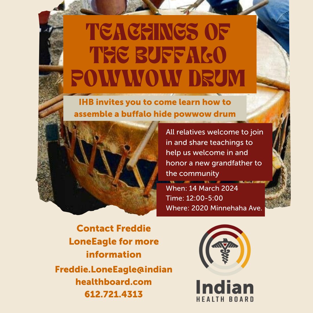 Indian Health Board is proud to offer lessons on creating a buffalo hide powwow drum! On March 14th, from noon to 5pm, we'll assemble our grandfather drum at the 2020 Minnehaha Ave. location.
Contact for info Freddie.LoneEagle@indianhealthboard.com 612.721.4313
#MyIHB #DrumMaking