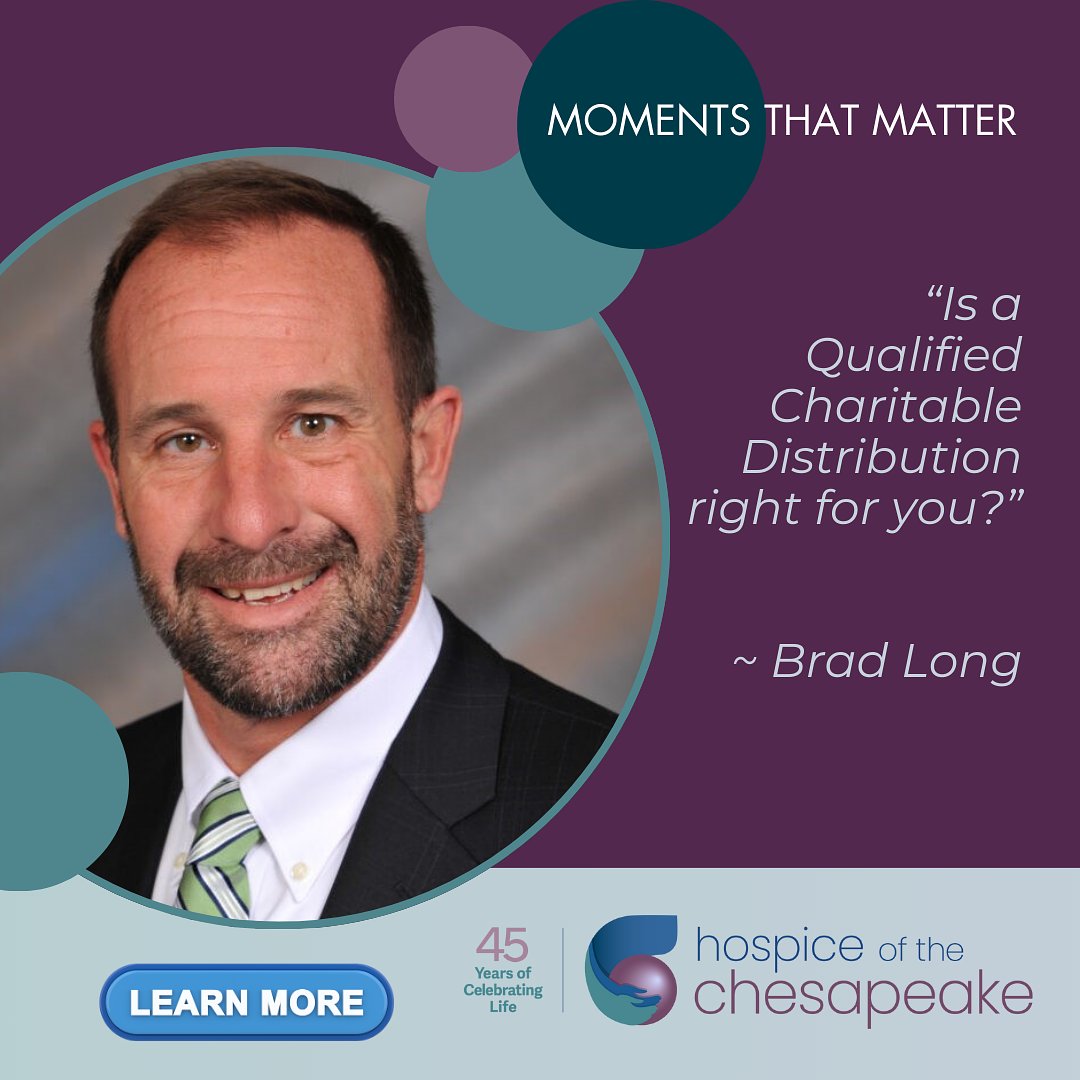 Are you 70½ or older? Do you have an IRA? Want to help causes you care about? Brad Long writes about considering using a Qualified Charitable Distribution to donate from your IRA to a not-for-profit such as Hospice of the Chesapeake. #charitablegiving #QCD bit.ly/42SzpKi