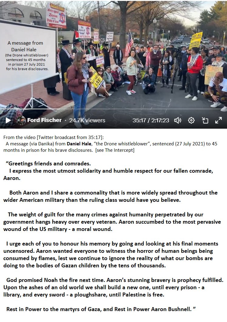 At the memorial for #AaronBushnell held today outside the Washington DC Israeli Embassy (where he died),  
a message was read from #DanielHale - 'the Drone #whistleblower'.  

Source: twitter.com/i/broadcasts/1…