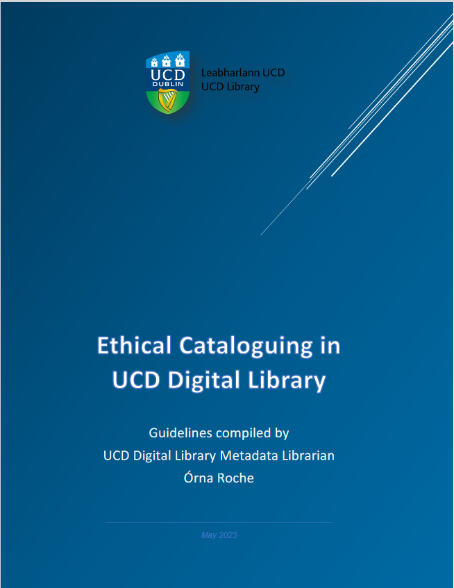 Very proud to launch our Ethical Cataloguing Guidelines for UCD Digital Library. Compiled by our metadata librarian, Órna Roche, this is our commitment to describing material accurately, respectfully, and in a way that will not cause distress or offence. 💻n2t.net/ark:/87925/h19…