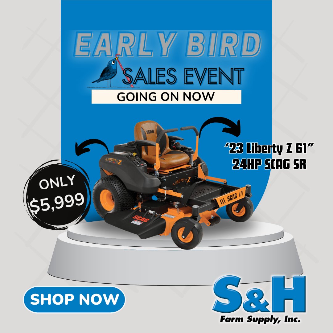 Get a '23 SCAG Liberty Z 61' model for the Clearance Cash Price of $5999 during the Early Bird Sales Event! Hurry into S&H before Feb. 29th for HUGE deals!

Shop all the savings now at bit.ly/EarlyBirdSALE

#SandHCountry #EarlyBirdSale #clearance #sale #zeroturnmowers