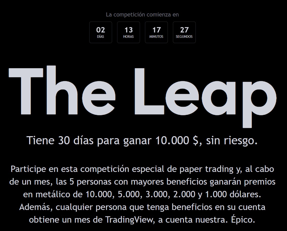¡Ya se han inscrito cerca de 30.000 traders a la competición de trading simulado de TradingView!

Premios de hasta 10.000 $ para los ganadores. ¿A qué espera?

La competición comienza en 2 días. Inscríbase y de el salto con The Leap 🤝
