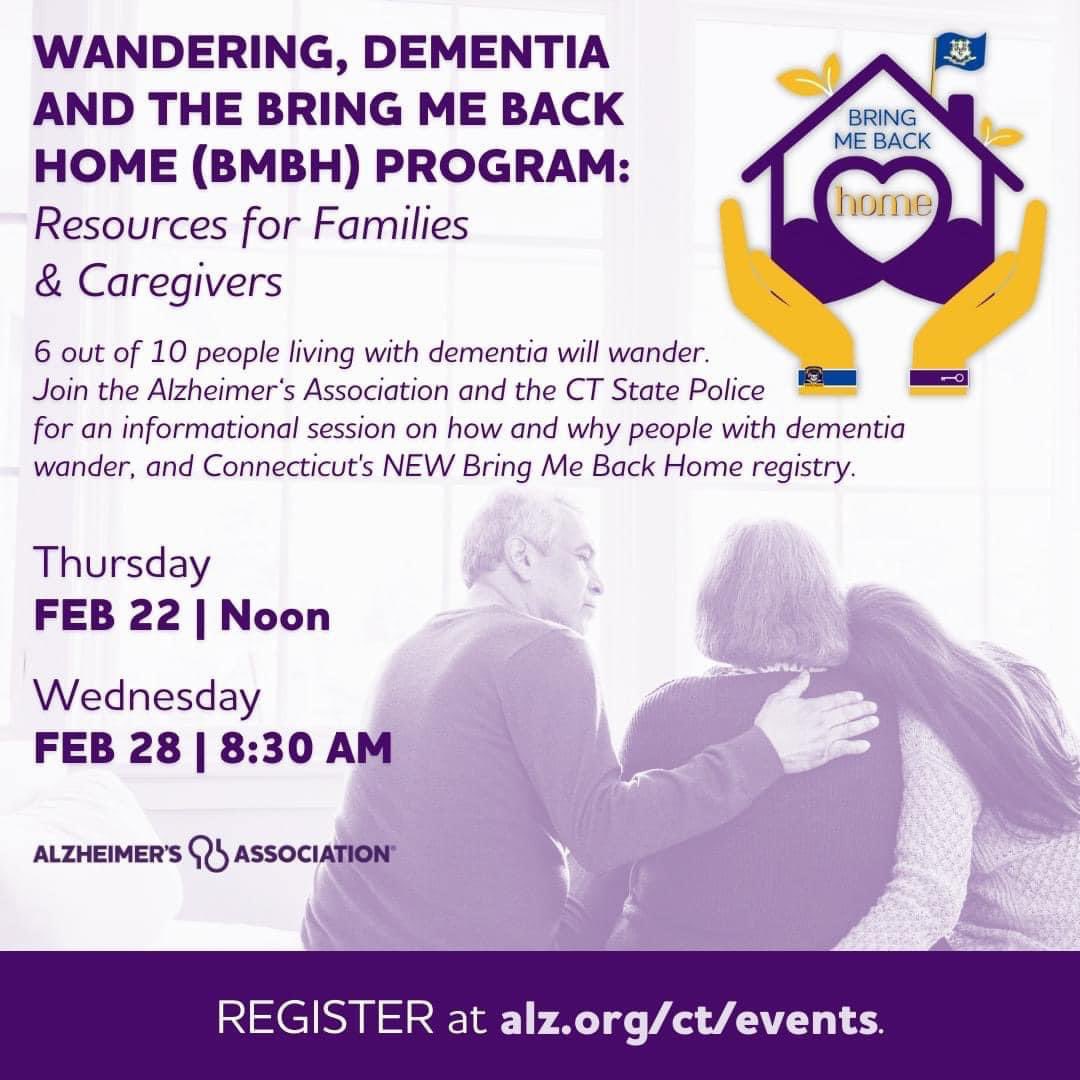 Join us TOMORROW!! Wandering while living with dementia is not a matter of if, it is a matter of when. We are sharing info about wandering and the new Bring Me Back Home Registry formed with the @CT_STATE_POLICE February 28th at 8:30am Register: alz.org/ct/events