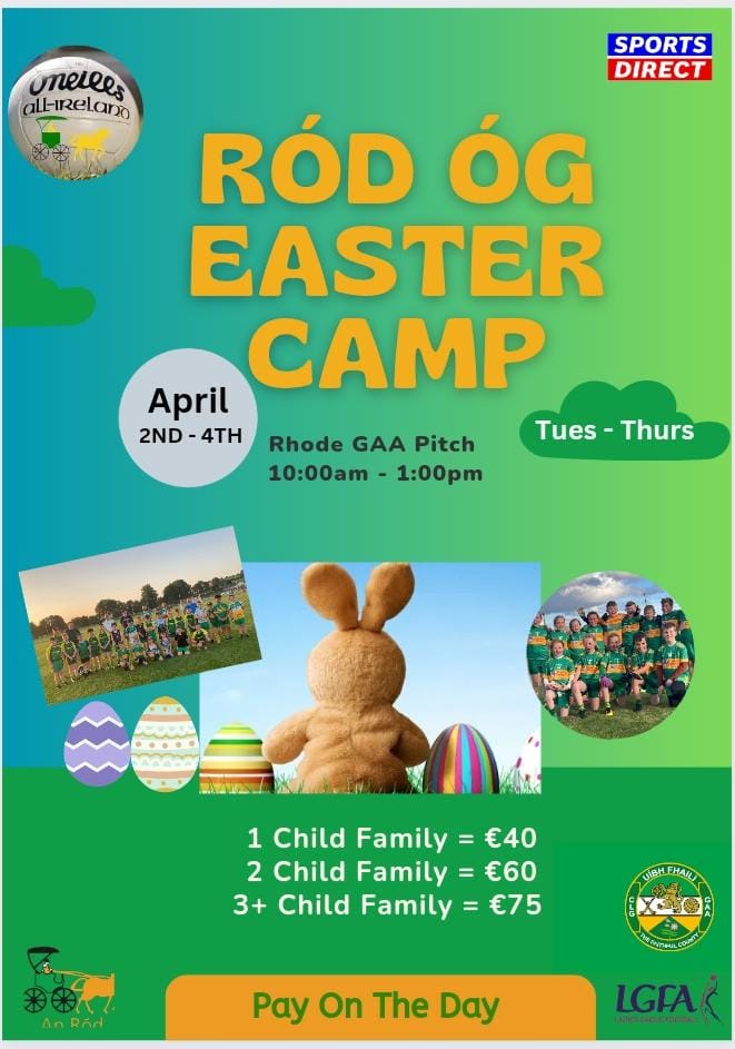 Ród Óg &amp; Rhode LGFA Easter Camp for Primary School Children

📅Tues 2nd to Thur 4th April
⏰ 10am - 1pm
📍 Fr Dowling Park, Rhode

Please click on the following link to register: forms.office.com/e/443aivfqtX

Cash payment will be taken on the first morning of the camp.