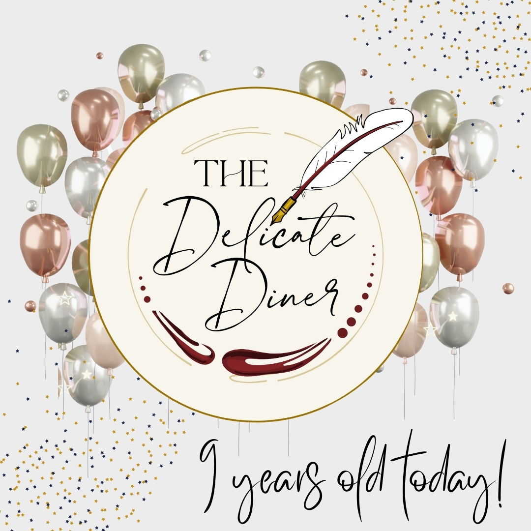 The Delicate Diner is 9 today! Thank you to all who have been a part of this amazing foodie journey so far - there is much more to come!