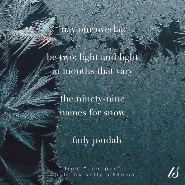 ✨ "may our overlap / be two: light and light / in mouths that vary / the ninety-nine / names for snow" —fady joudah from "canopus"✨ 

whole poem for subscribers here: tsptry.com/3uUFj0Q

#poetry #poems