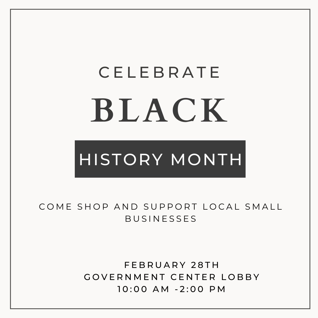 Tomorrow, February 28th from 10:00 am - 2:00 pm, come down to the Government Center lobby in celebration of Black History month to shop and support some great local small businesses!