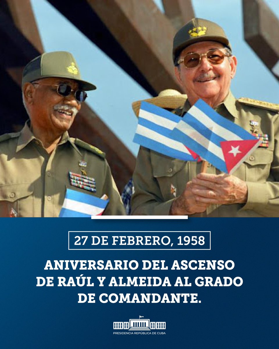 El 27 de febrero de 1958, el Comandante en Jefe Fidel firmó dos órdenes en las que ascendía a Comandantes del Ejército Rebelde a Raúl y Almeida, hombres ya probados en el Moncada, el Granma y la Sierra. Hombres probados por la Historia, a los que rendimos hoy toda la honra.
